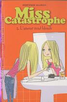 Couverture du livre « Miss catastrophe t.3 ; l'amour rend blonde » de Hortense Ullrich aux éditions Milan