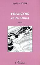 Couverture du livre « Francois et les dames » de Jean-Pierre Tosser aux éditions L'harmattan