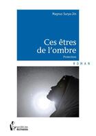 Couverture du livre « Ces êtres de l'ombre » de Magnus Surya-Jin aux éditions Societe Des Ecrivains