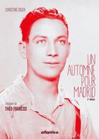 Couverture du livre « Un automne pour Madrid ; l'histoire de Theo Francos (2e édition) » de Christine Diger aux éditions Atlantica