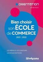 Couverture du livre « Bien choisir son école de commerce : les prépas et les concours ; les écoles en fiches (édition 2021/2022) » de Antoine Teillet aux éditions Studyrama