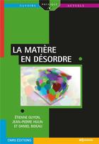 Couverture du livre « La matière en désordre » de Daniel Bideau et Etienne Guyon et Jean-Pierre Hulin aux éditions Edp Sciences