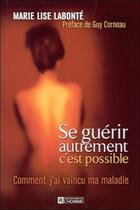 Couverture du livre « Se guérir autrement, c'est possible » de Marie-Lise Labonte aux éditions Les Éditions De L'homme