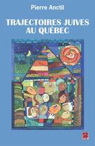 Couverture du livre « Trajectoires juives au Québec » de Anctil Pierre aux éditions Les Presses De L'universite Laval (pul)