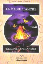 Couverture du livre « La magie blanche Tome 2 » de Eric Pier Sperandio aux éditions Quebecor