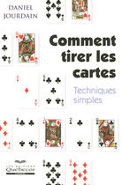 Couverture du livre « Comment tirer les cartes ; techniques simples (4e édition) » de Daniel Jourdain aux éditions Quebecor