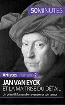 Couverture du livre « Jan Van Eyck et la maîtrise du détail : un primitif flamand en avance sur son temps » de Celine Muller aux éditions 50 Minutes