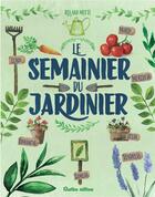 Couverture du livre « Le semainier du jardinier » de Roland Motte aux éditions Rustica