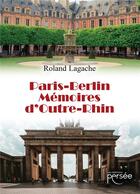 Couverture du livre « Paris-Berlin ; mémoires d'outre-Rhin » de Roland Lagache aux éditions Persee