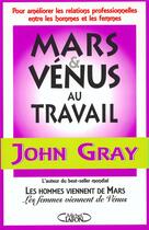 Couverture du livre « Mars et Vénus au travail - Pour améliorer les relations professionnelles entre les hommes et femmes » de Gray John Nicholas aux éditions Michel Lafon