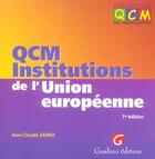 Couverture du livre « Qcm institutions de l'union europeenne, 7eme edition (7e édition) » de Jean-Claude Zarka aux éditions Gualino