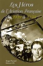 Couverture du livre « Les héros de l'aviation de 1919 à 1930 » de Serge Pacaud aux éditions Communication Presse Edition