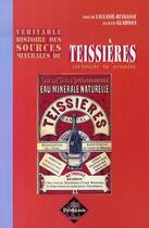 Couverture du livre « Véritable histoire des sources minérales de teissières » de Anne De Laulanie-Reygasse et Juliette Gladines aux éditions Editions Des Regionalismes