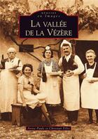 Couverture du livre « La vallee de la Vézère » de Annie-Paule Felix et Christian Felix aux éditions Editions Sutton