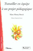 Couverture du livre « Travailler en equipe a un projet pedagogique - 3e edition (3e édition) » de Broch Marc Henr aux éditions Chronique Sociale