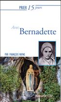 Couverture du livre « Prier 15 jours avec... Tome 27 : Bernadette » de Francois Vayne aux éditions Nouvelle Cite