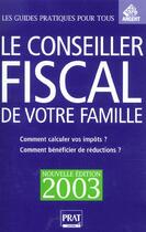 Couverture du livre « Le conseiller fiscal de votre famille ; edition 2003 » de Jean-Marc Alcaraz aux éditions Prat