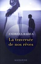 Couverture du livre « La traversée de nos rêves » de Andreea Badea aux éditions Mazarine