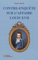 Couverture du livre « Contre-enquête sur l'affaire Louis XVII » de Hugues Trousset aux éditions Christian