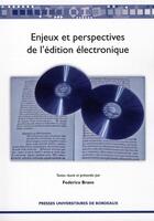Couverture du livre « Enjeux et perspectives de l'édition électronique » de Federico Bravo aux éditions Pu De Bordeaux