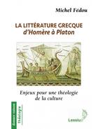 Couverture du livre « La littérature grecque d'Homère à Platon ; enjeux pour une théologie de la culture » de Michel Fedou aux éditions Lessius