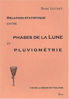 Couverture du livre « Relation statistique entre phases de la lune et pluviométrie ; cas de la région de Toulouse » de Rene Loubet aux éditions Teknea