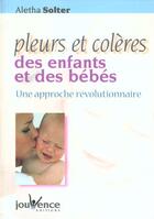 Couverture du livre « Pleurs et colères des enfants et des bébés » de Aletha Solter aux éditions Jouvence