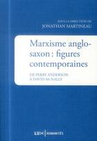 Couverture du livre « Marxisme anglo-saxon : figures contemporaines ; de Perry Anderson à David Mcnally » de Jonathan Martineau aux éditions Lux Canada