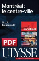 Couverture du livre « Montréal ; le centre-ville » de  aux éditions Ulysse