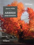 Couverture du livre « Arbres sous tension » de Jeanne Millet aux éditions Multimondes