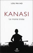 Couverture du livre « Kanasi : le moine triste » de Ma Ho Lou aux éditions Dauphin Blanc