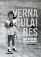 Couverture du livre « Vernaculaires ; essais d'histoire de la photographie » de Clement Cheroux aux éditions Point Du Jour