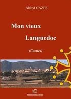 Couverture du livre « Mon vieux languedoc » de Alfred Cazes aux éditions Du Mont