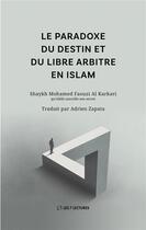 Couverture du livre « Le paradoxe du destin et du libre arbitre en islam » de Mohamed Faouzi Al Karkari et Adrien Zapata aux éditions Anwar