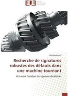 Couverture du livre « Recherche de signatures robustes des défauts dans une machine tournant ; à travers l'analyse de signatures robustes des défauts vibratoires » de Mouloud Ayad aux éditions Editions Universitaires Europeennes