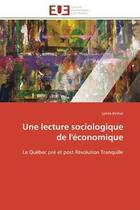 Couverture du livre « Une lecture sociologique de l'economique - le quebec pre et post revolution tranquille » de Binhas Lynda aux éditions Editions Universitaires Europeennes