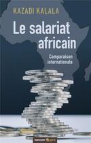 Couverture du livre « Le salariat africain : comparaison internationale » de Kazadi Kalala aux éditions Books On Demand