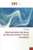 Couverture du livre « Administration des bases de donnees oracle 11g par la pratique » de Smaoui Souhail aux éditions Editions Universitaires Europeennes