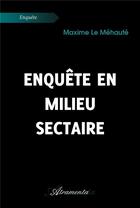 Couverture du livre « Enquête en milieu sectaire » de Maxime Le Mehaute aux éditions Atramenta