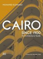 Couverture du livre « Cairo since 1900 : an architectural guide » de Mohamed Elshahed aux éditions Tauris