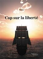 Couverture du livre « Cap sur la liberte » de Rikki aux éditions Baudelaire