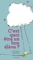 Couverture du livre « C'est quoi, être un bon élève ? » de Gilles Rapaport et Emmanuelle Cueff et Laurence Salaun aux éditions Seuil Jeunesse