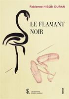 Couverture du livre « Le flamant noir » de Hibon Duran Fabienne aux éditions Sydney Laurent