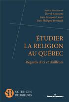 Couverture du livre « Etudier la religion au Québec : Regards d'ici et d'ailleurs » de David Koussens aux éditions Hermann