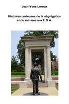 Couverture du livre « Histoires curieuses de la ségrégation et du racisme aux U.S.A. » de Jean-Yves Leroux aux éditions Librinova