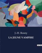 Couverture du livre « LA JEUNE VAMPIRE » de J.-H. Rosny aux éditions Culturea