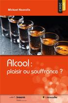 Couverture du livre « Alcool : plaisir ou souffrance ? » de Mickael Naassila aux éditions Le Muscadier