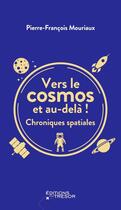 Couverture du livre « Vers le cosmos et au-delà ! chroniques spatiales » de Pierre-Francois Mouriaux aux éditions Editions Du Tresor