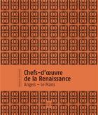 Couverture du livre « Chefs-d'oeuvre de la Renaissance : Angers - Le Mans » de  aux éditions Revue 303