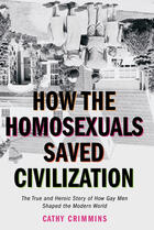 Couverture du livre « How the Homosexuals Saved Civilization » de Cathy Crimmins aux éditions Penguin Group Us